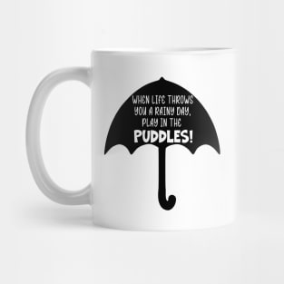 When Life Throws You A Rainy Day, Play in the Puddles Mug